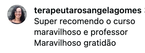 Comentário de terapeutarosangelagomes: super recomendo o curso maravilhoso e o professor maravilhoso.